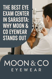 Best Eye Exam Center in Sarasota | Moon & Co Eyewear
